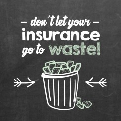 Don’t Let Your Insurance Benefits Go To Waste!